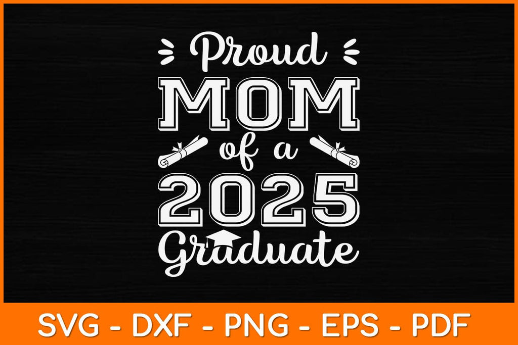 Proud Mom Of A 2025 Graduate Svg Design So Fontsy