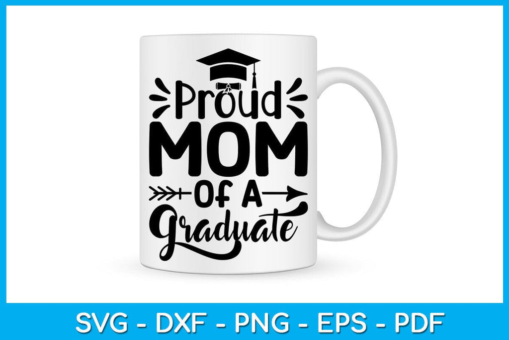 Proud Mom Of A Graduate Graduation SVG PNG PDF Cut File - So Fontsy