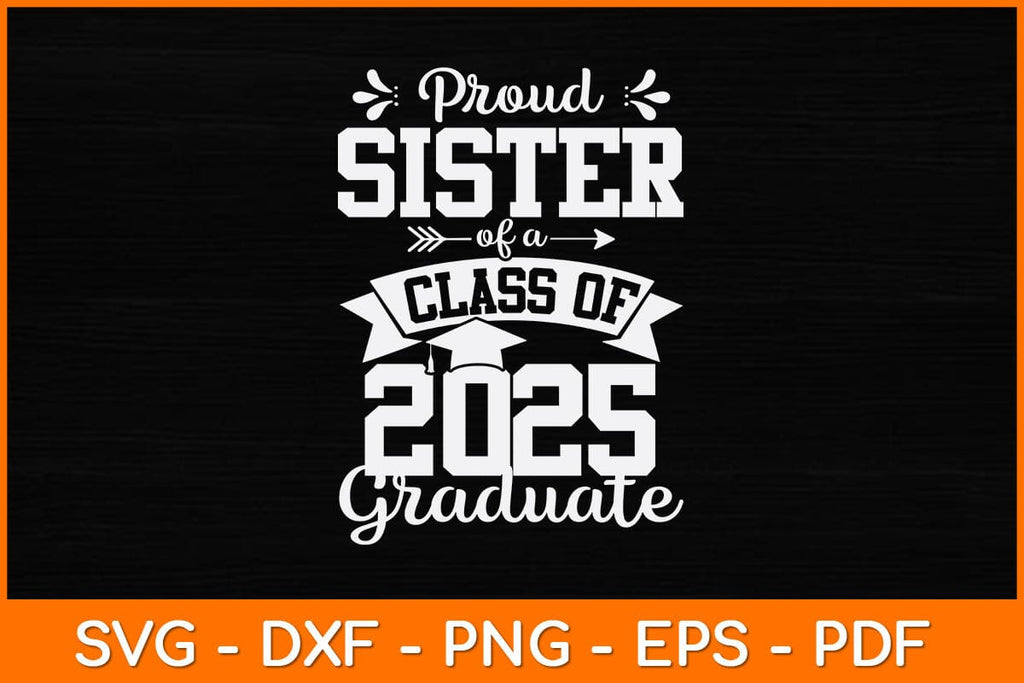 Proud Sister Of A Class Of 2025 Graduate Svg Design So Fontsy