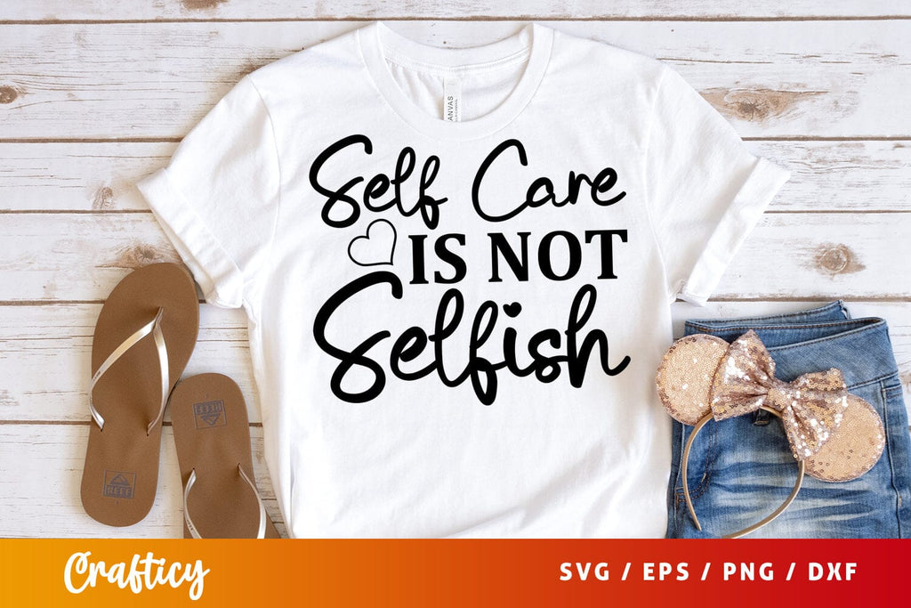 Self care isnt selfish SVG Design - So Fontsy