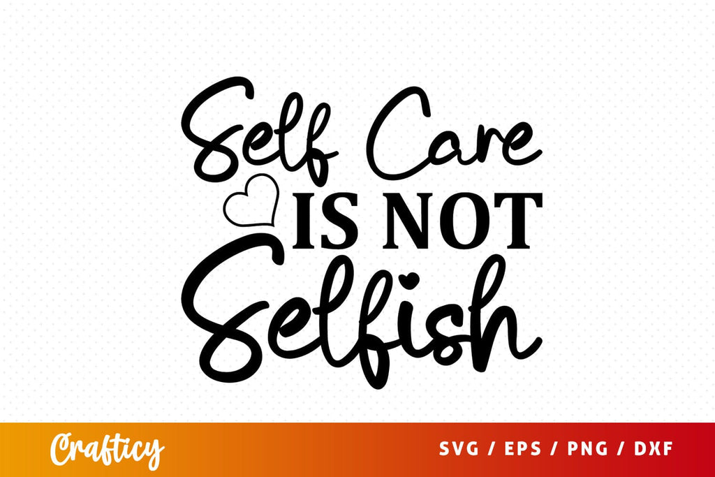 Self care isnt selfish SVG Design - So Fontsy