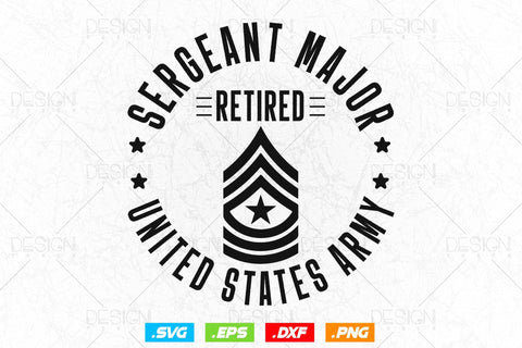 Sergeant Major Retirement Svg Png, Army Svg, Fathers Day Svg, Military Svg, Patriotic 4th Of july Svg, Retired Svg, SVG File For Cricut SVG DesignDestine 