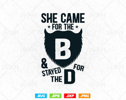 She Came for the B & Stayed for the D Beard Svg Png, Funny Beard Tshirt Design Svg, Gifts for Men Boyfriend Husband, Svg Files for Cricut SVG DesignDestine 