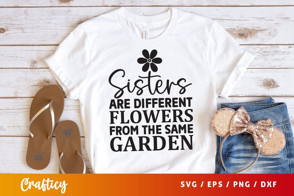 Sisters are different flowers from the same garden svg Design - So Fontsy