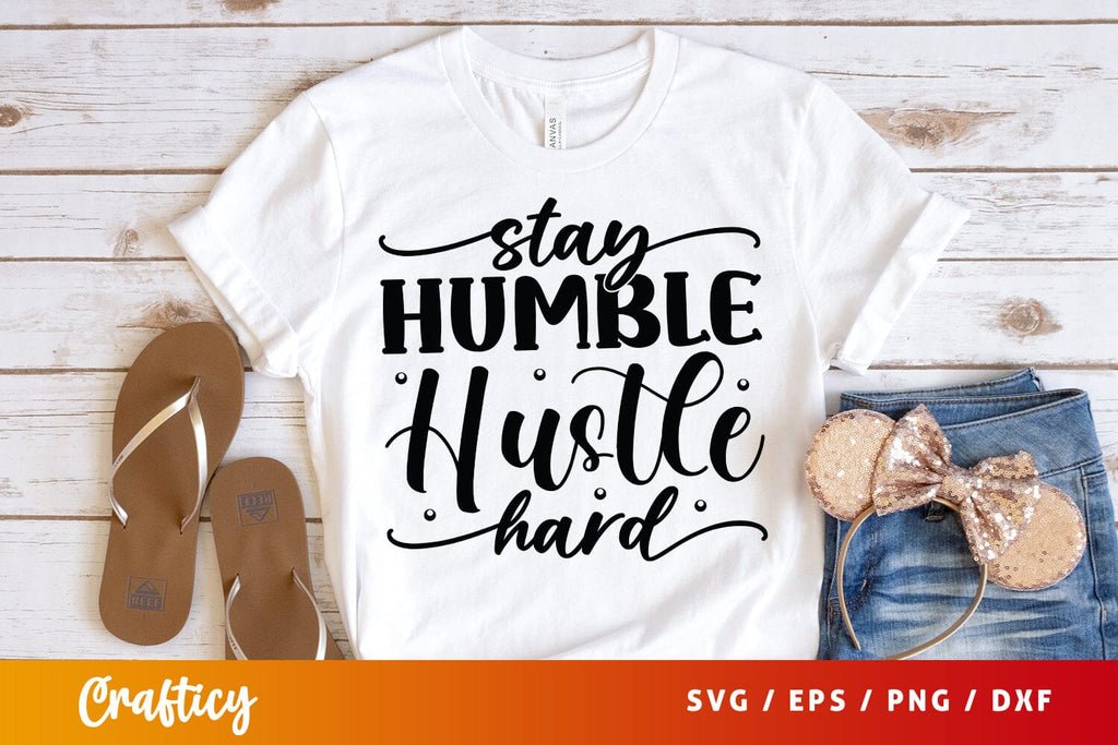 Stay Humble Hustle Hard SVG Design - So Fontsy