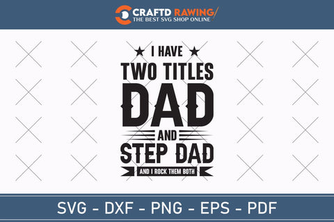 Step dad shirt, I Have Two Titles Dad And Step Dad And I Rock Them Both, Gifts for stepdad, Best step dad, Step father fathers day giftsSvg | Dxf | Png | Ai | Eps | Pdf SVG Debashish Barman 