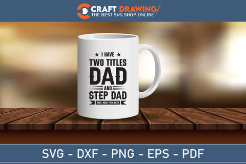 Step dad shirt, I Have Two Titles Dad And Step Dad And I Rock Them Both, Gifts for stepdad, Best step dad, Step father fathers day giftsSvg | Dxf | Png | Ai | Eps | Pdf SVG Debashish Barman 