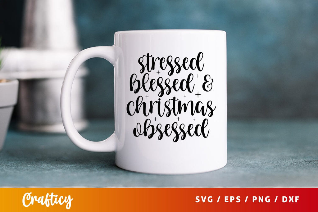 Stressed blessed & christmas obsessed SVG Design - So Fontsy