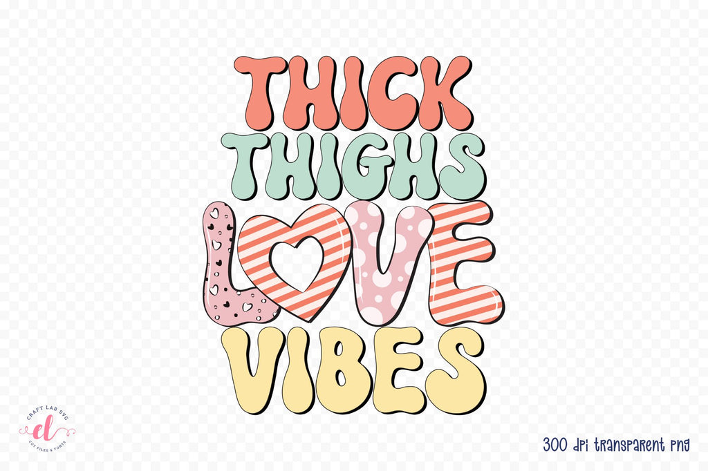 Thick Thighs Love Vibes PNG Sublimation - So Fontsy