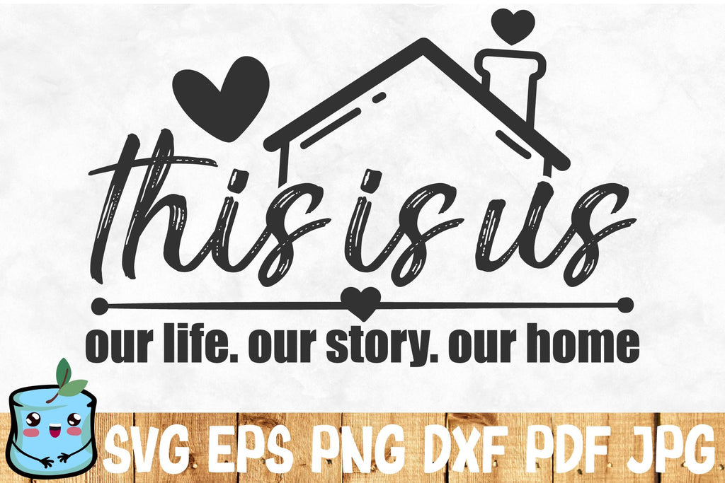 This Is Us Our Life Our Story Our Home - So Fontsy