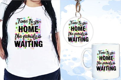 Time To Go Home SVG, Inspirational Quotes, Motivatinal Quote Sublimation PNG T shirt Designs, Sayings SVG, Positive Vibes, SVG D2PUTRI Designs 