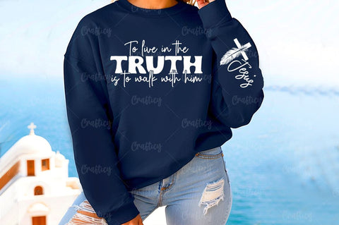To live in the truth is to walk with him Sleeve SVG Design SVG Designangry 