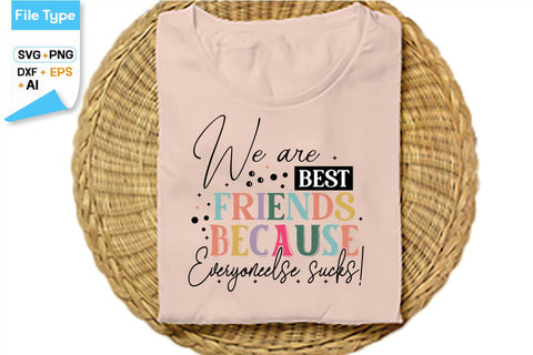 We Are Best Friends Because Everyone Else Sucks! SVG Cut File, SVGs,Quotes and Sayings,Food & Drink,On Sale, Print & Cut SVG DesignPlante 503 