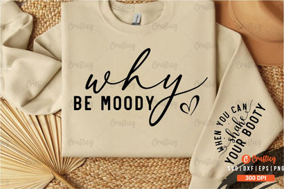 Why be moody Sleeve SVG Design SVG Designangry 