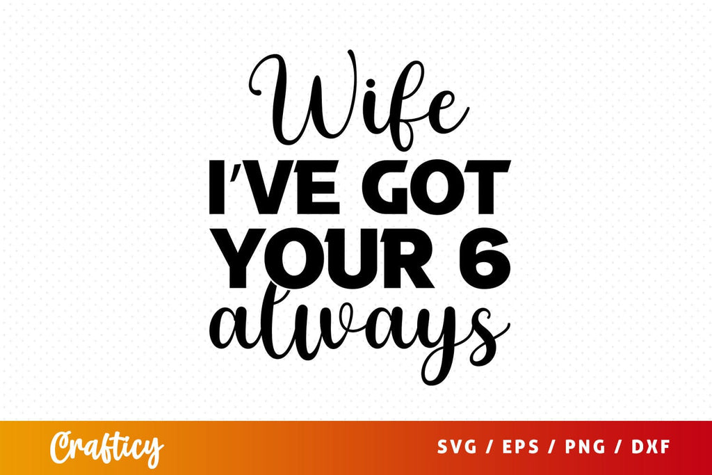 Wife Ive Got Your 6 Always Svg Design So Fontsy