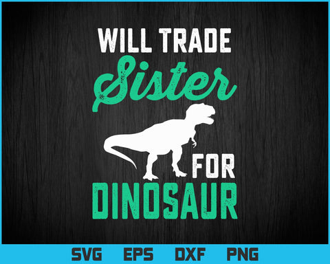 Will Trade Sister For Dinosaur For Boys Who Love Dinosaurs Svg Png Files, Dinosaur svg for cricut, Dinosaur valentine gift t-shirt design SVG DesignDestine 