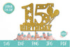 15th Birthday Cake Topper SVG | Fifteen Birthday Number SVG SVG OyoyStudioDigitals