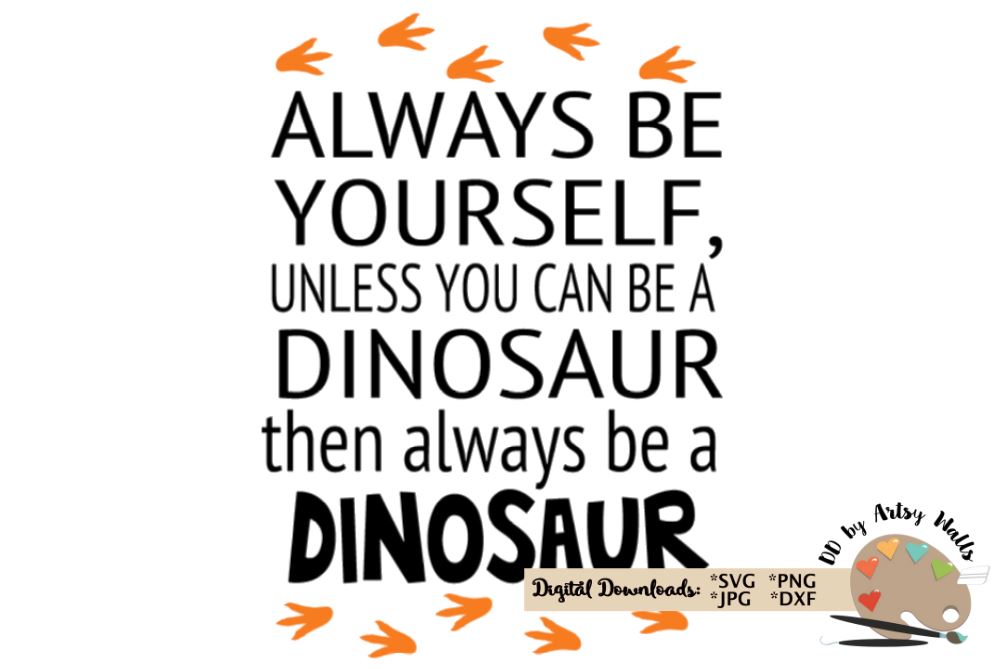 Always Be Yourself Unless You Can Be A Dinosaur Art Print - 8x10 Unframed Inspirational Kids Room Decor