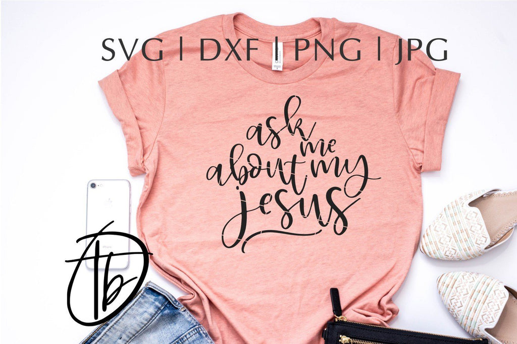 Ask Me About My Jesus SVG - So Fontsy