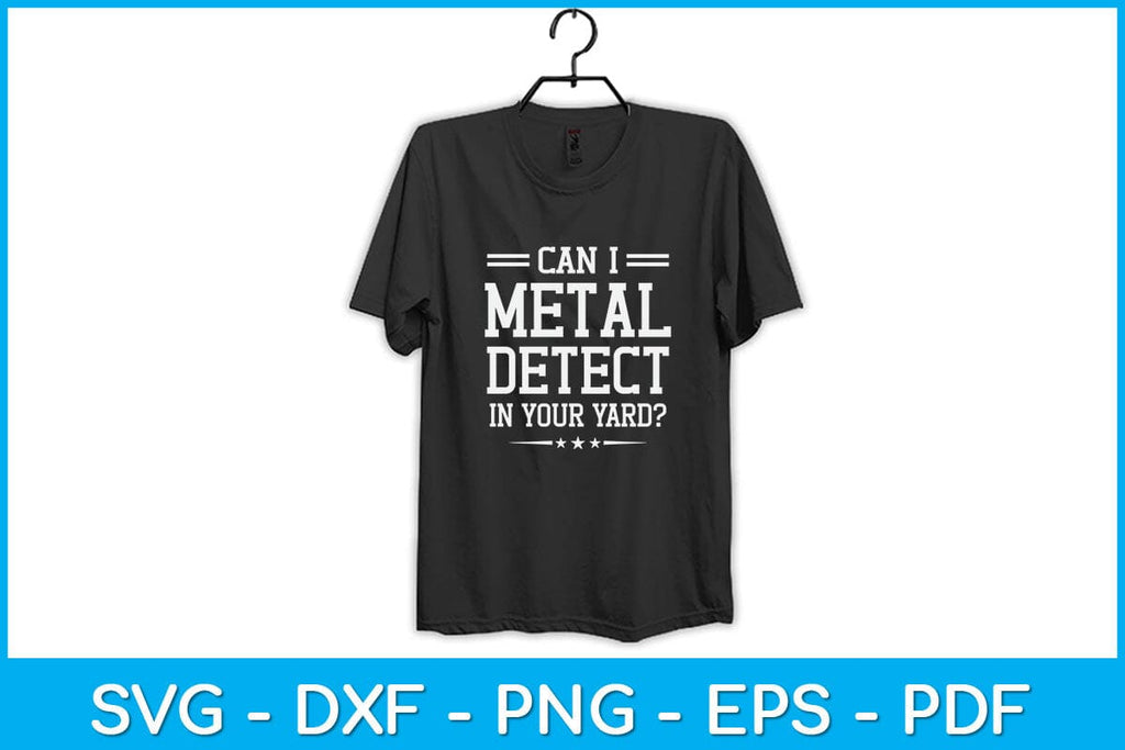 Can I Metal Detect In Your Yard Metal Detecting Svg File So Fontsy