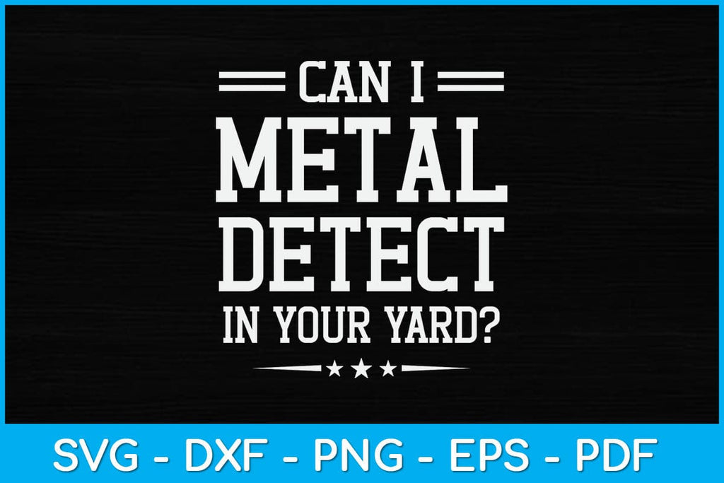 Can I Metal Detect In Your Yard Metal Detecting Svg File So Fontsy