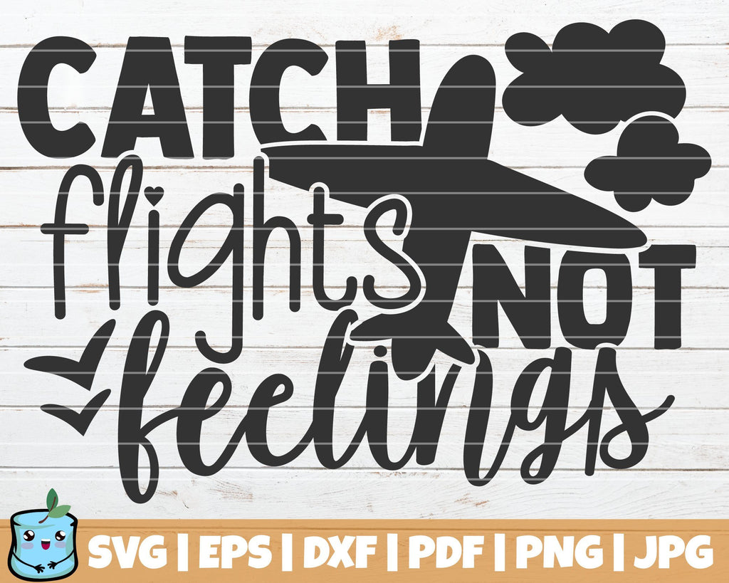 Catch Flights Not Feelings So Fontsy