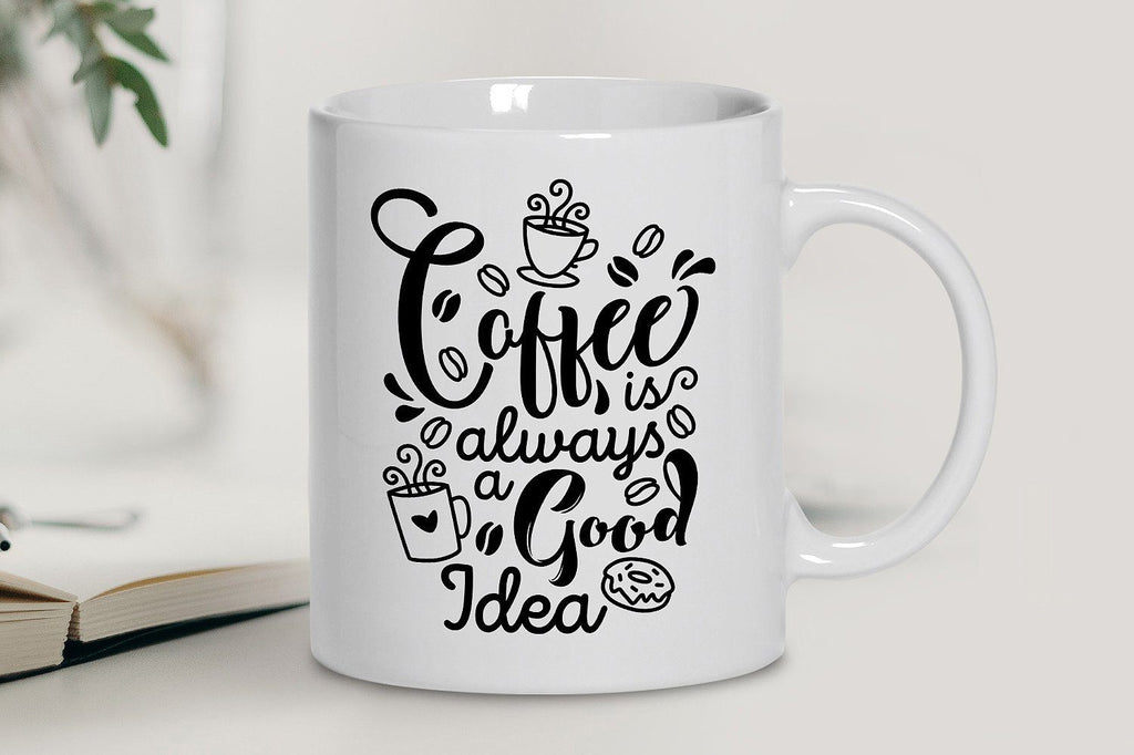 Coffee is a Always A Good Idea SVG Digital Silhouette and 