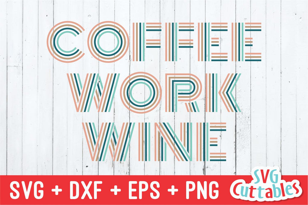 Coffee Work Wine svg - Coffee Cut File - Quote - svg - dxf - eps - png ...
