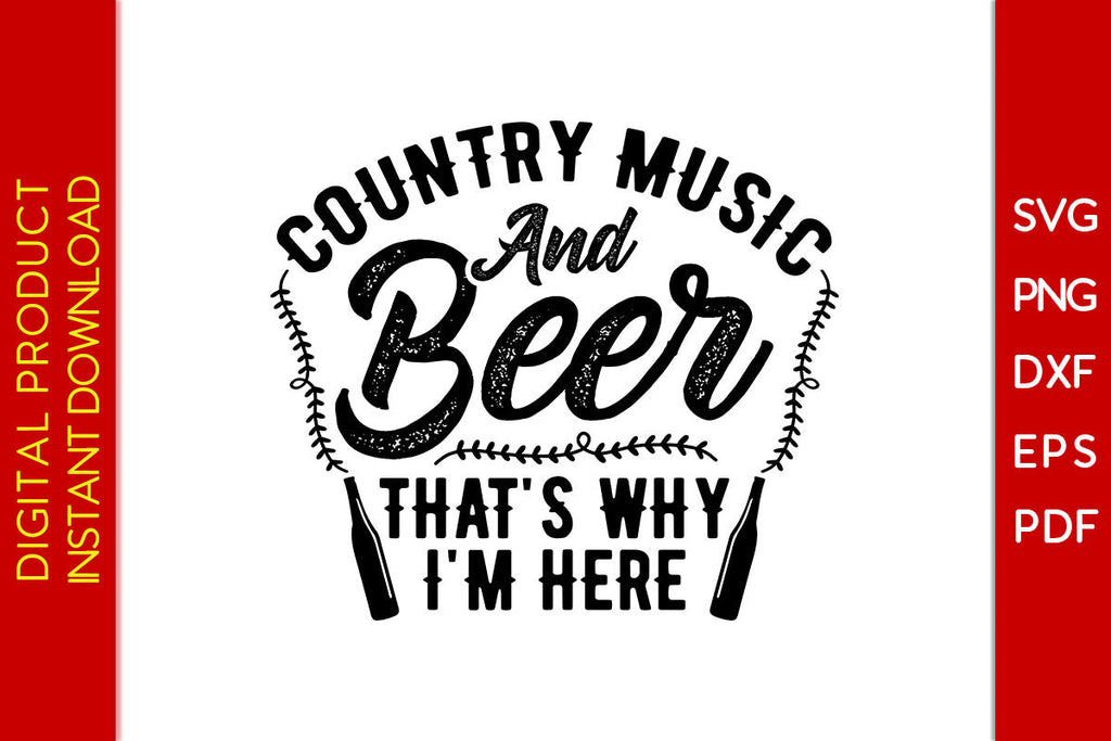 Country Music And Beer That's Why I'm Here Beer SVG PNG PDF Cut File