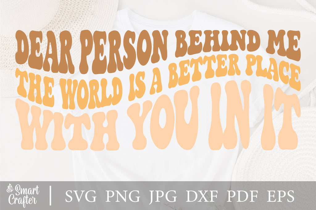 Dear Person Behind Me The World Is A Better Place With You In it svg, wavy  style svg, EPS PNG Cricut Instant Download - So Fontsy