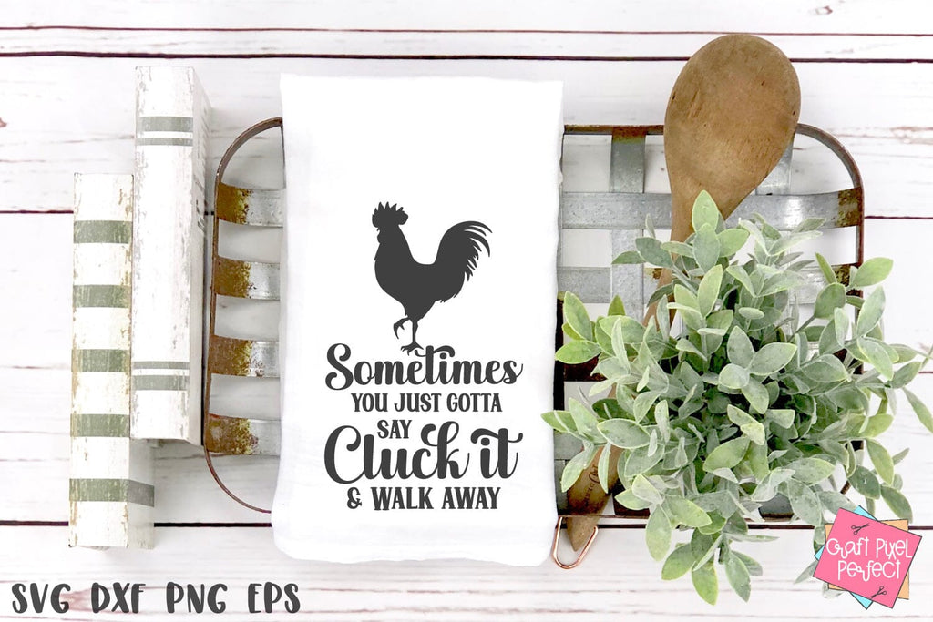 Hanging Kitchen Towel, Sometimes You Just Gotta Say Cluck It and