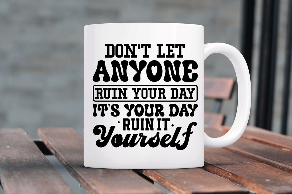Dont let anyone ruin your day its SVG - So Fontsy