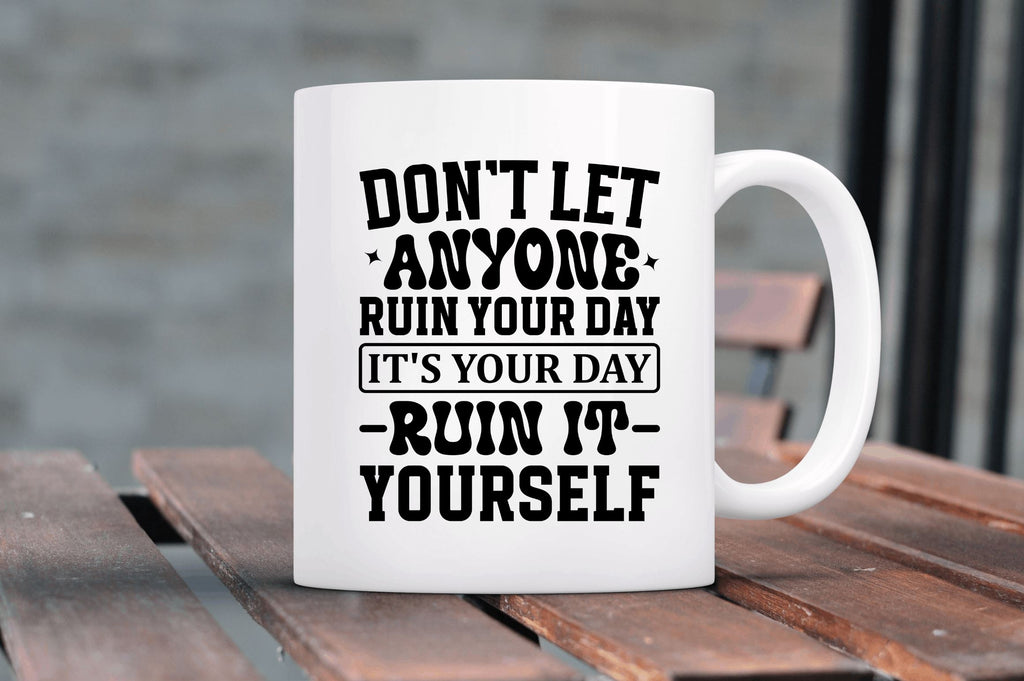 Dont let anyone ruin your day its your SVG - So Fontsy