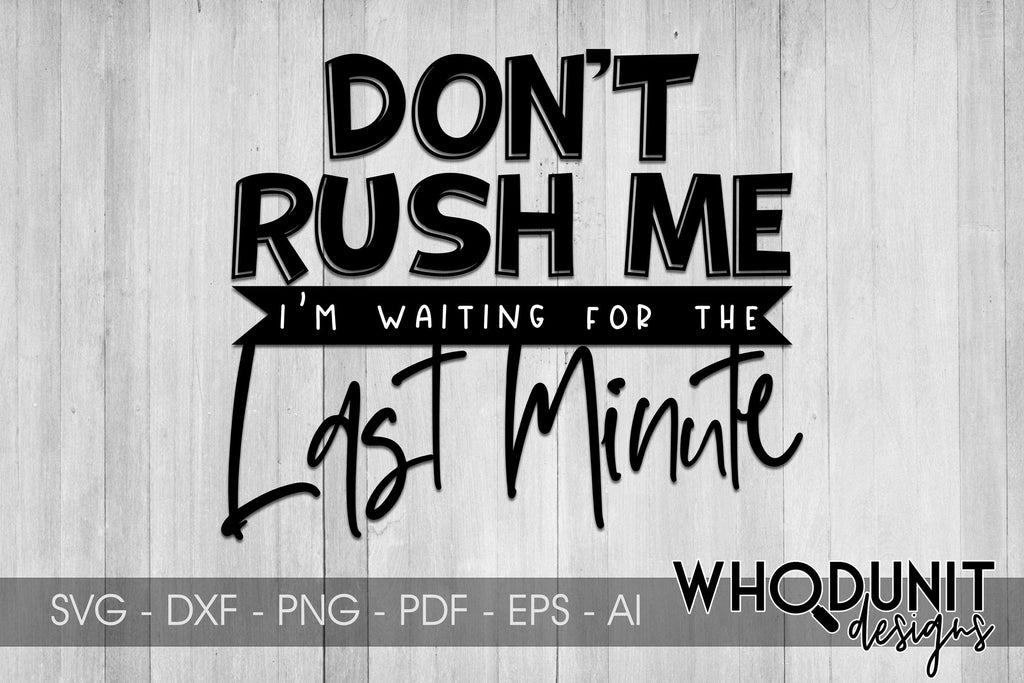 Don't Rush Me I'm Waiting For The Last Minute svg - Funny svg - Funny Cut  File - svg - dxf - eps - png - Silhouette - Cricut - Digital File - So  Fontsy