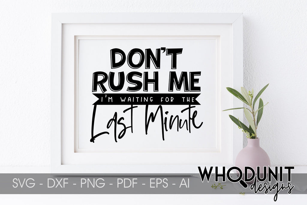 Don't Rush Me I'm Waiting For The Last Minute svg - Funny svg - Funny Cut  File - svg - dxf - eps - png - Silhouette - Cricut - Digital File - So  Fontsy