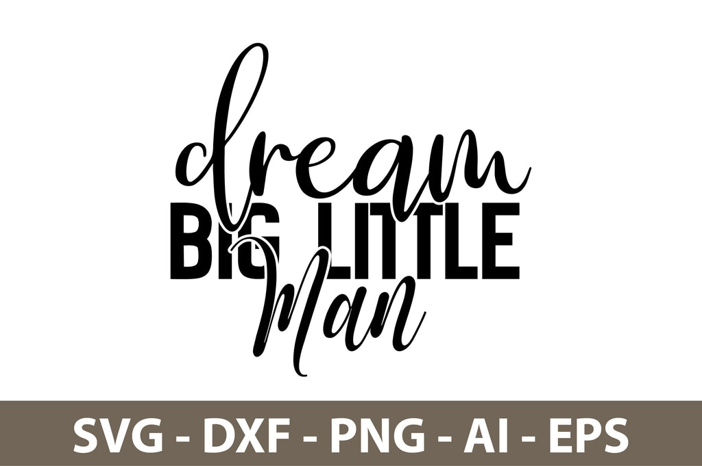 Dream Big Little Man svg - So Fontsy