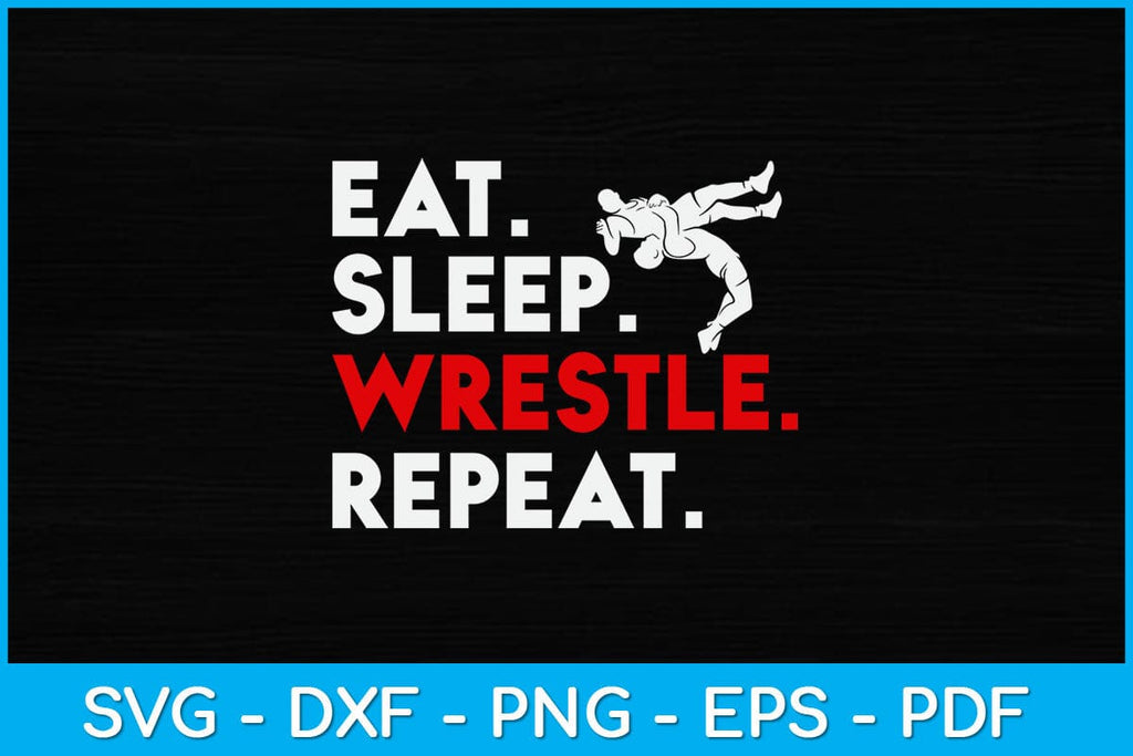 Eat Sleep Wrestle Repeat - Funny Wrestling Svg Cutting File - So Fontsy