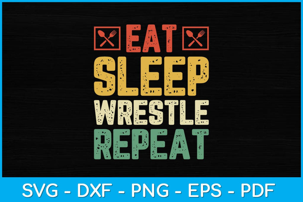 Eat Sleep Wrestle Repeat Wrestling Vintage Svg Cutting File - So Fontsy