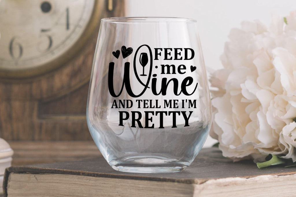 Feed Me Wine And Tell Me I'm Pretty Svg - So Fontsy