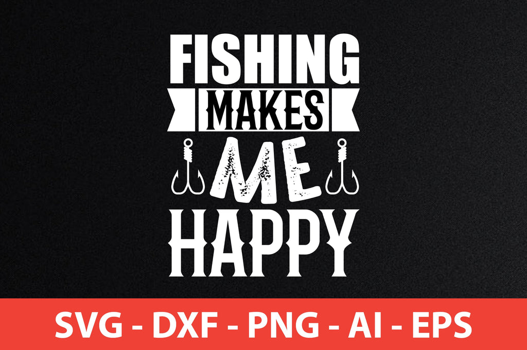 fishing makes me happy t-shirt design - So Fontsy