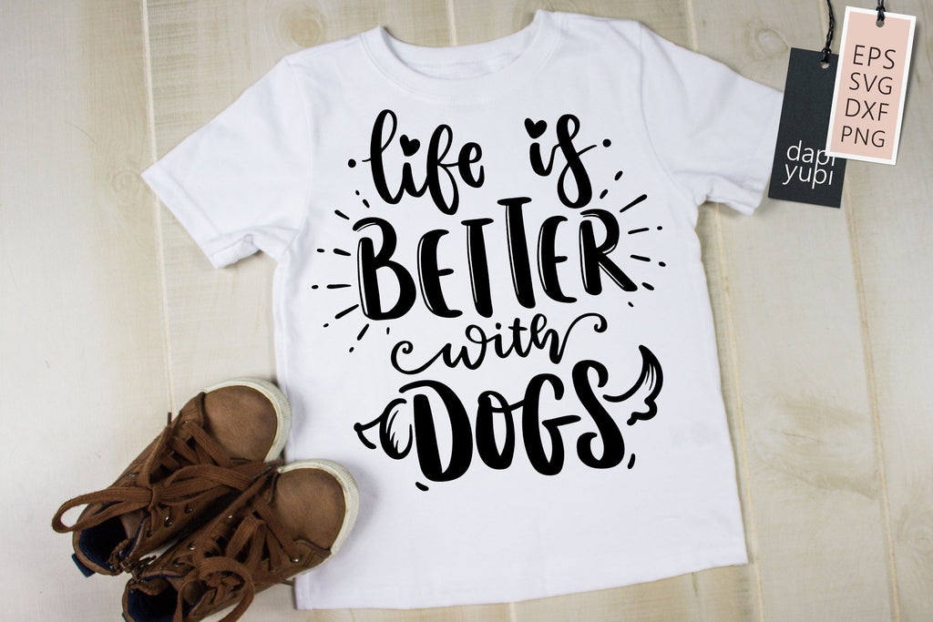 Funny Dog SVG Life Is Better With Dogs Quotes - So Fontsy