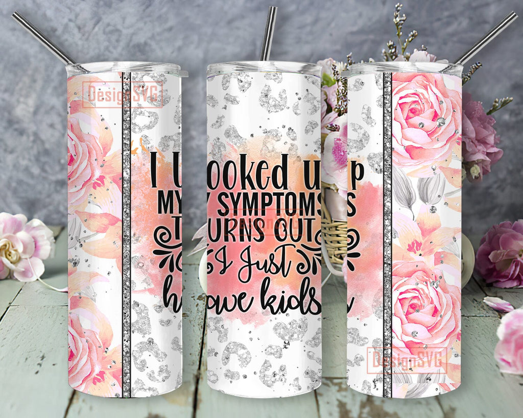 http://sofontsy.com/cdn/shop/products/funny-mom-20oz-skinny-tumbler-i-looked-up-my-symptoms-turns-out-i-just-have-kids-tumbler-design-mom-life-tumbler-png-leopard-floral-tumbler-wrap-mothers-day-gift-digital--959072_1024x1024.jpg?v=1670577393