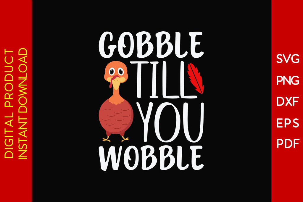 Gobble Till You Wobble Thanksgiving SVG PNG PDF Cut File So Fontsy