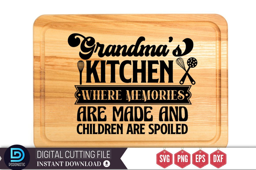 Grandma's kitchen where memories are made and children are spoiled, Kitchen  Quotes SVG - So Fontsy