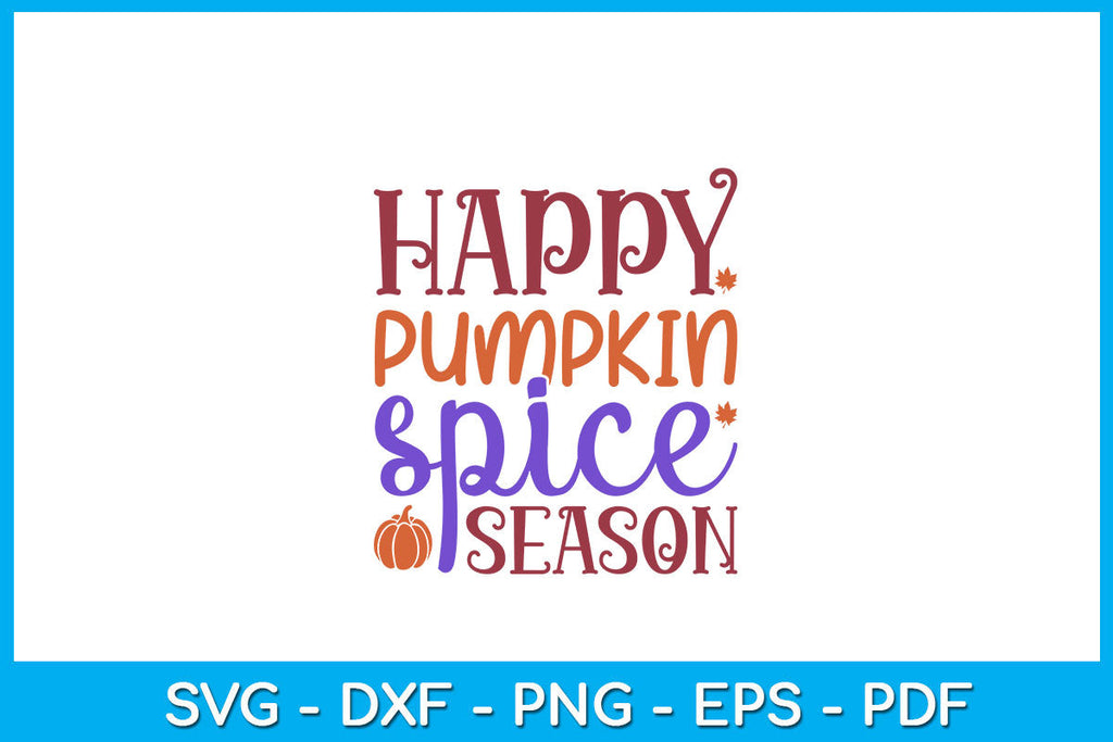 Happy Pumpkin Spice Season SVG PNG PDF Cut File - So Fontsy