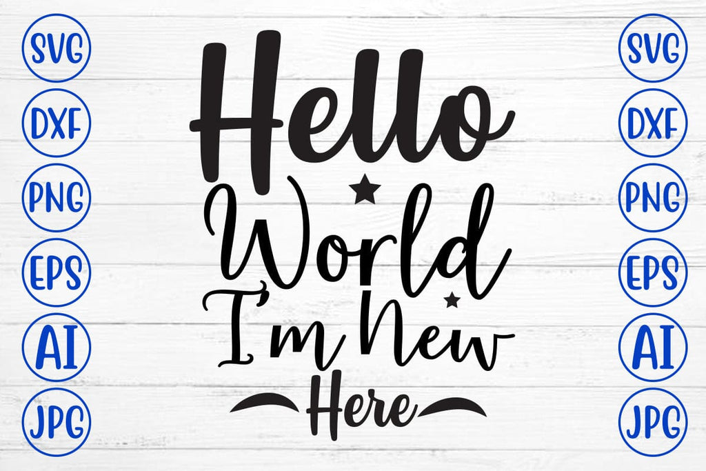 Hello World I'm New Here SVG Cut File - So Fontsy