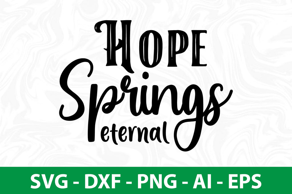 Hope springs eternal svg So Fontsy
