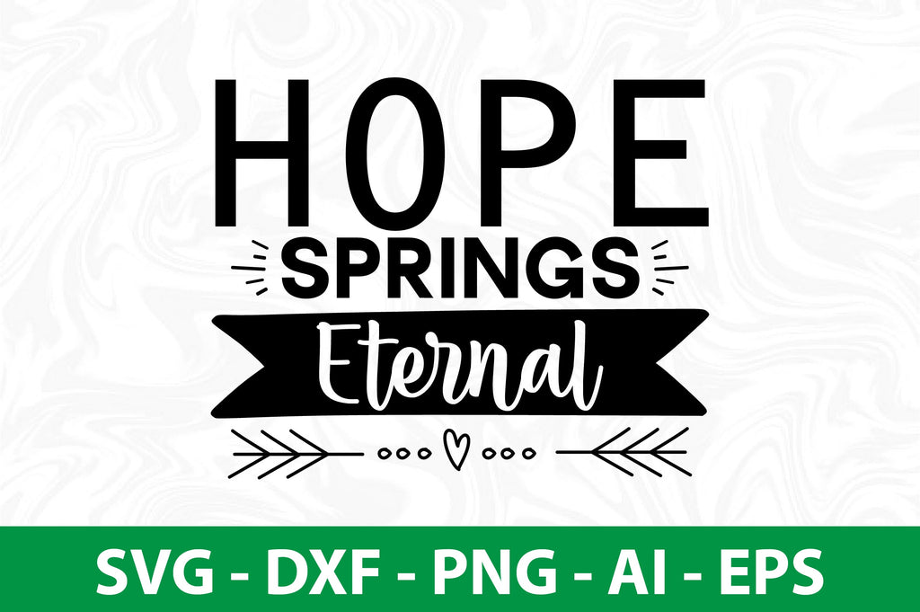 Hope springs eternal svg So Fontsy