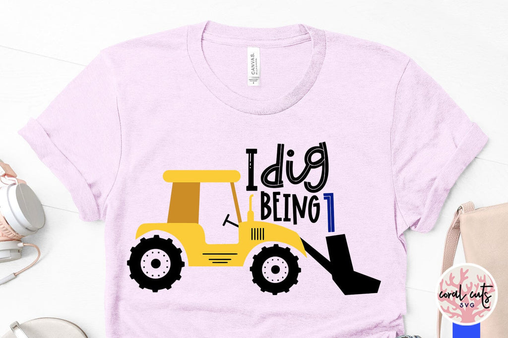 I dig being 1 - Birthday SVG EPS DXF PNG Cutting File - So Fontsy