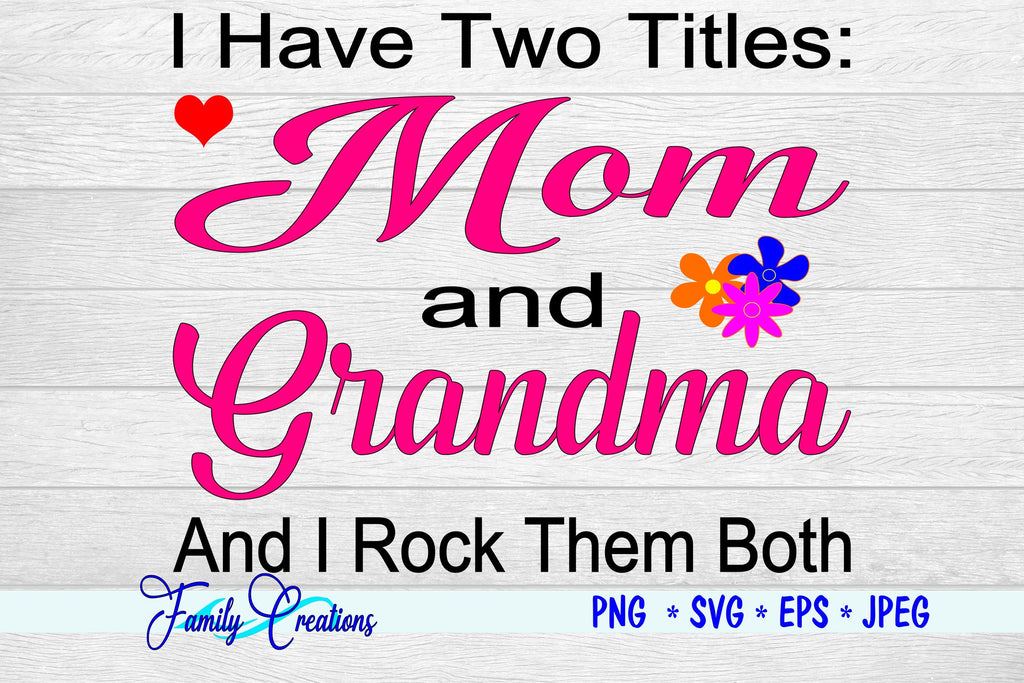 i have two titles mom and grandma and i rock them both